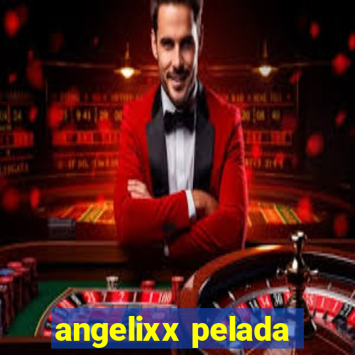 angelixx pelada